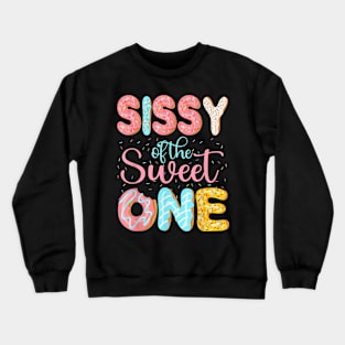 Sissy Of The Sweet One Sister Donuts Family Matching Party Crewneck Sweatshirt